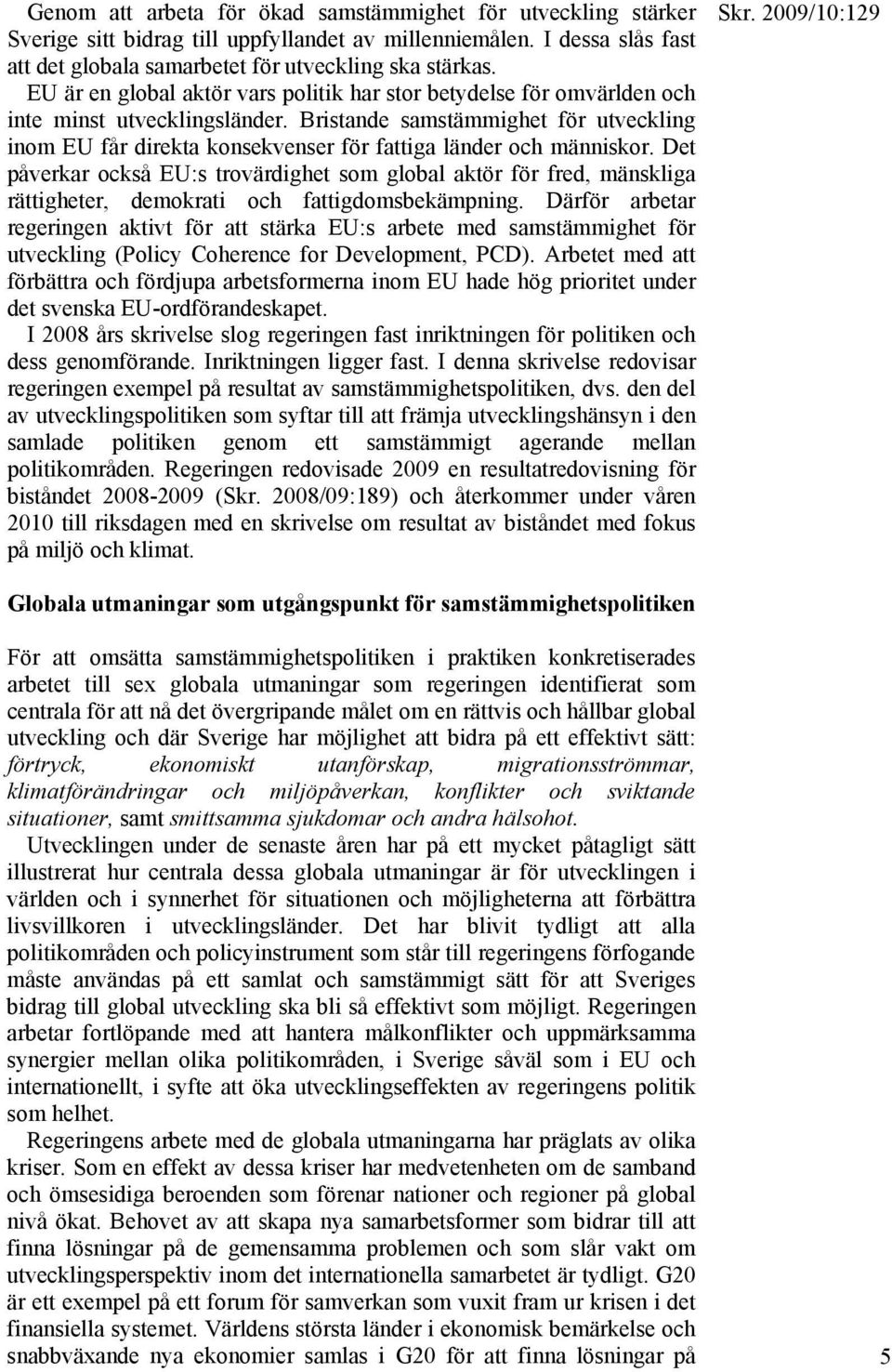 Bristande samstämmighet för utveckling inom EU får direkta konsekvenser för fattiga länder och människor.