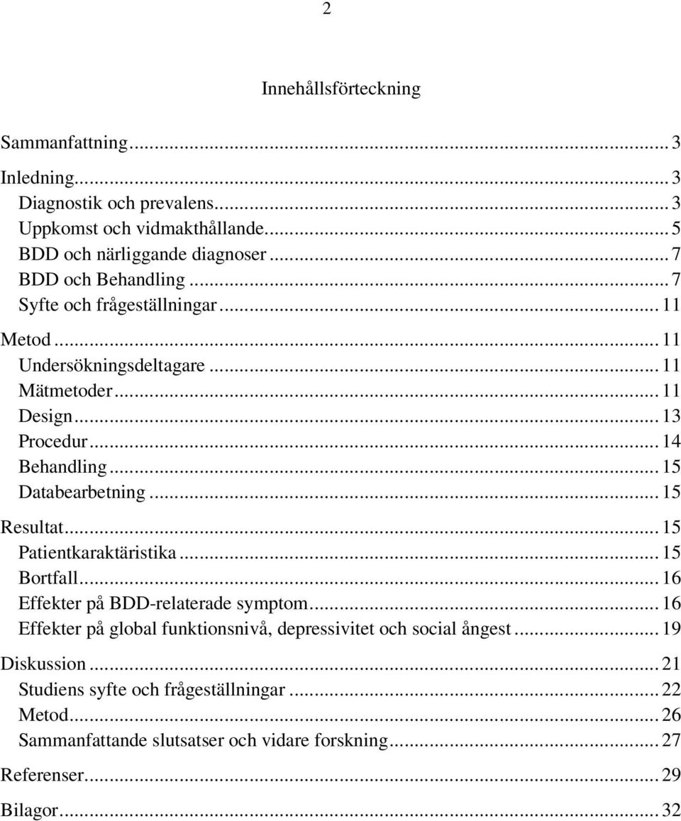 .. 15 Databearbetning... 15 Resultat... 15 Patientkaraktäristika... 15 Bortfall... 16 Effekter på BDD-relaterade symptom.