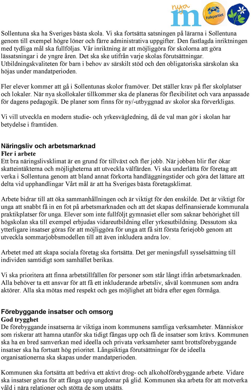 Utbildningskvaliteten för barn i behov av särskilt stöd och den obligatoriska särskolan ska höjas under mandatperioden. Fler elever kommer att gå i Sollentunas skolor framöver.