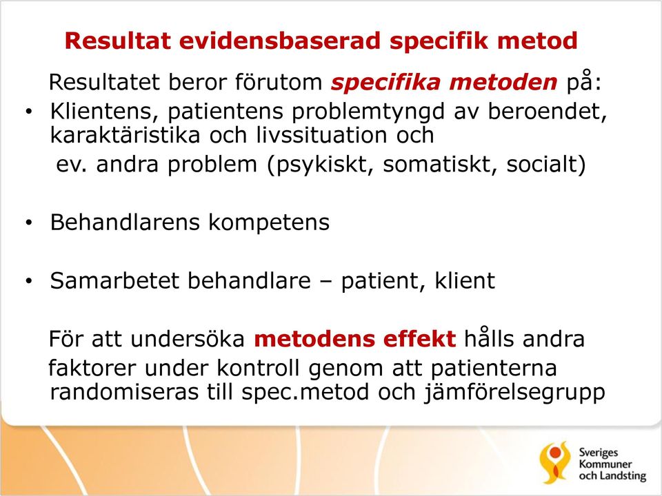 andra problem (psykiskt, somatiskt, socialt) Behandlarens kompetens Samarbetet behandlare patient, klient