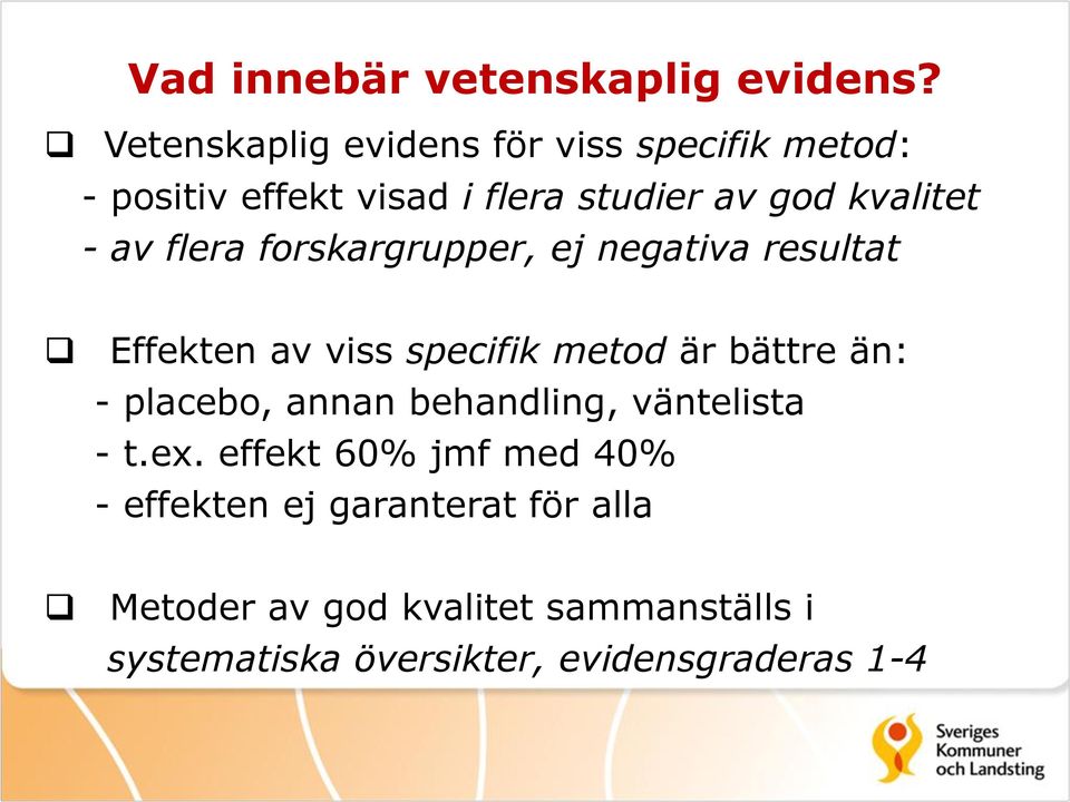 av flera forskargrupper, ej negativa resultat Effekten av viss specifik metod är bättre än: - placebo,