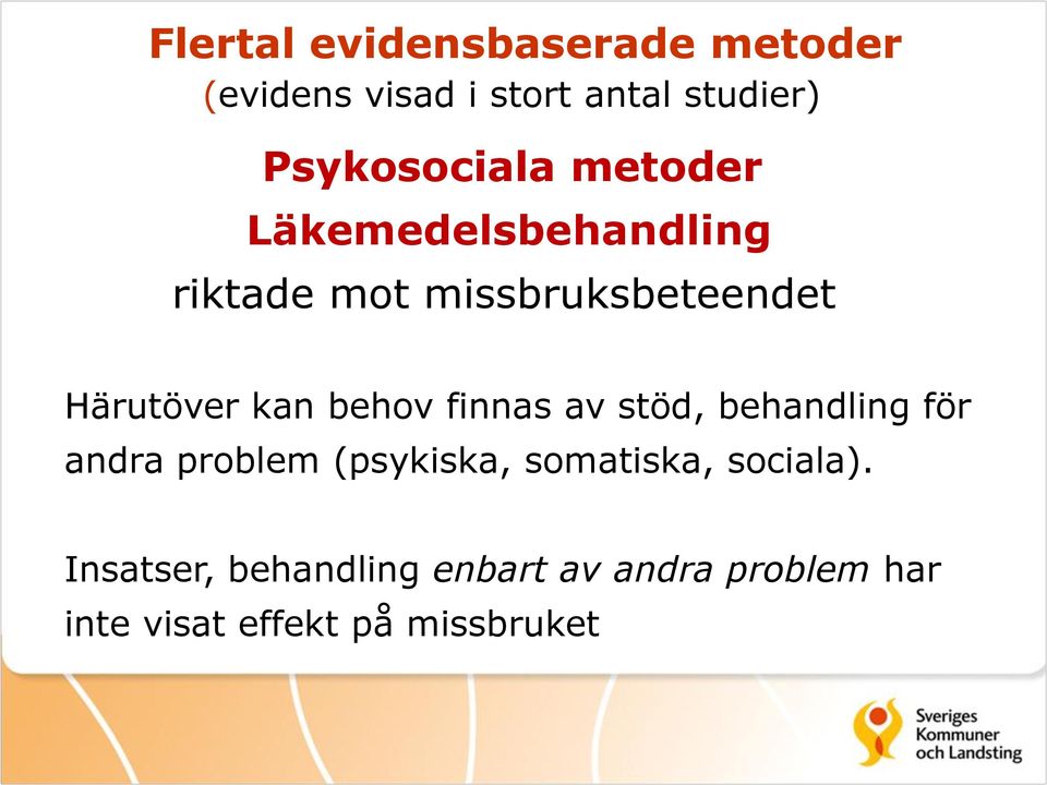 Härutöver kan behov finnas av stöd, behandling för andra problem (psykiska,