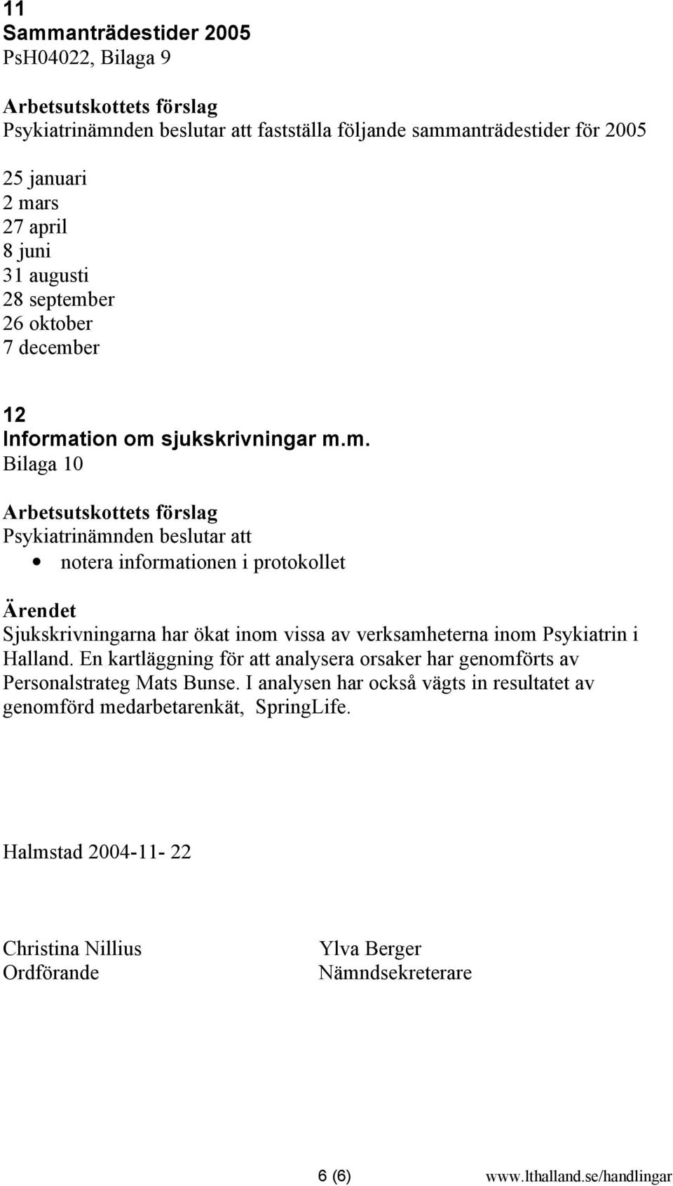 En kartläggning för att analysera orsaker har genomförts av Personalstrateg Mats Bunse.