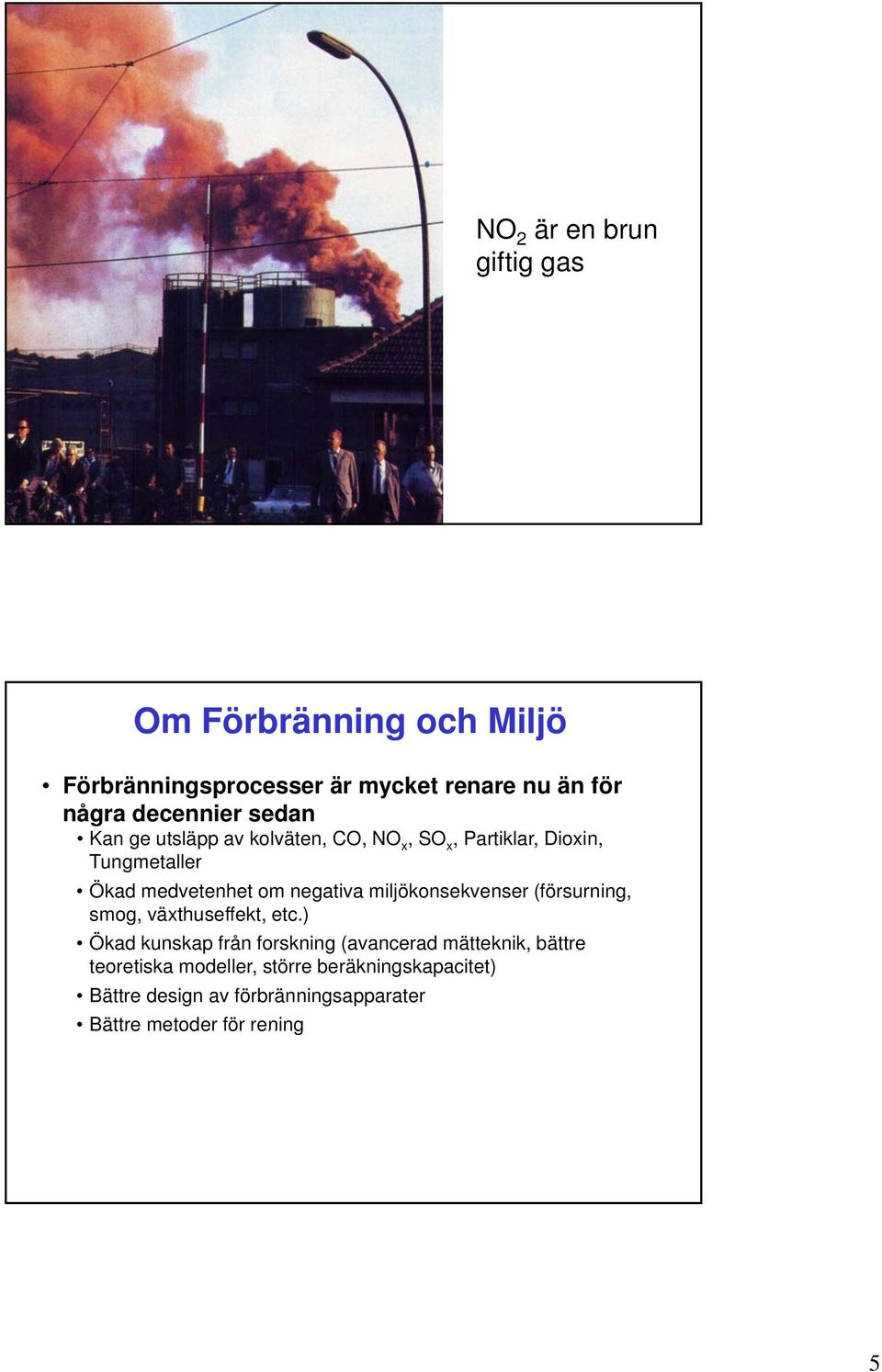 negativa miljökonsekvenser (försurning, smog, växthuseffekt, etc.