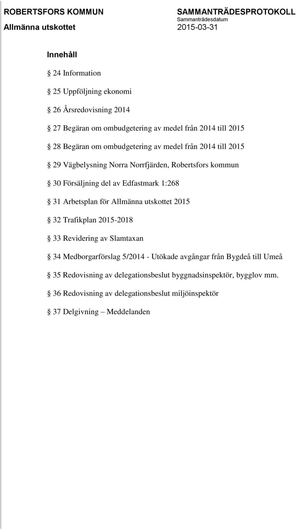 Arbetsplan för Allmänna utskottet 2015 32 Trafikplan 2015-2018 33 Revidering av Slamtaxan 34 Medborgarförslag 5/2014 - Utökade avgångar från