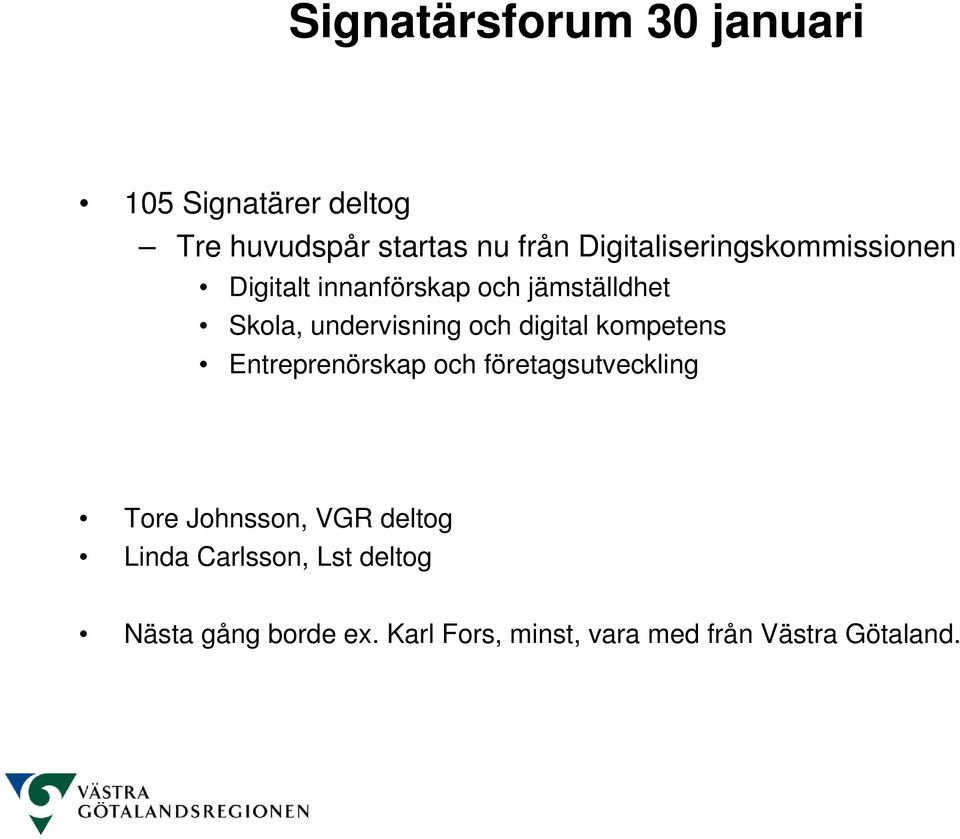 och digital kompetens Entreprenörskap och företagsutveckling Tore Johnsson, VGR deltog