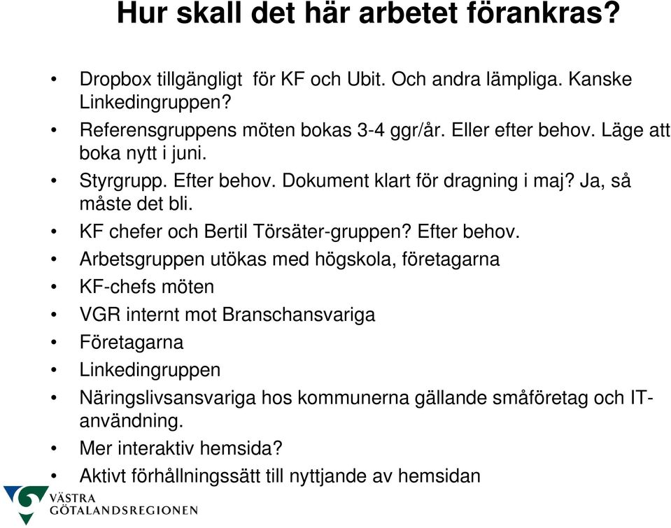 Ja, så måste det bli. KF chefer och Bertil Törsäter-gruppen? Efter behov.