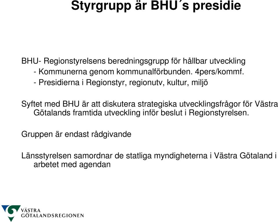 - Presidierna i Regionstyr, regionutv, kultur, miljö Syftet med BHU är att diskutera strategiska