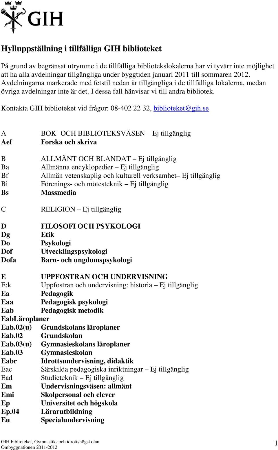 I dessa fall hänvisar vi till andra bibliotek. Kontakta GIH biblioteket vid frågor: 08-402 22 32, biblioteket@gih.