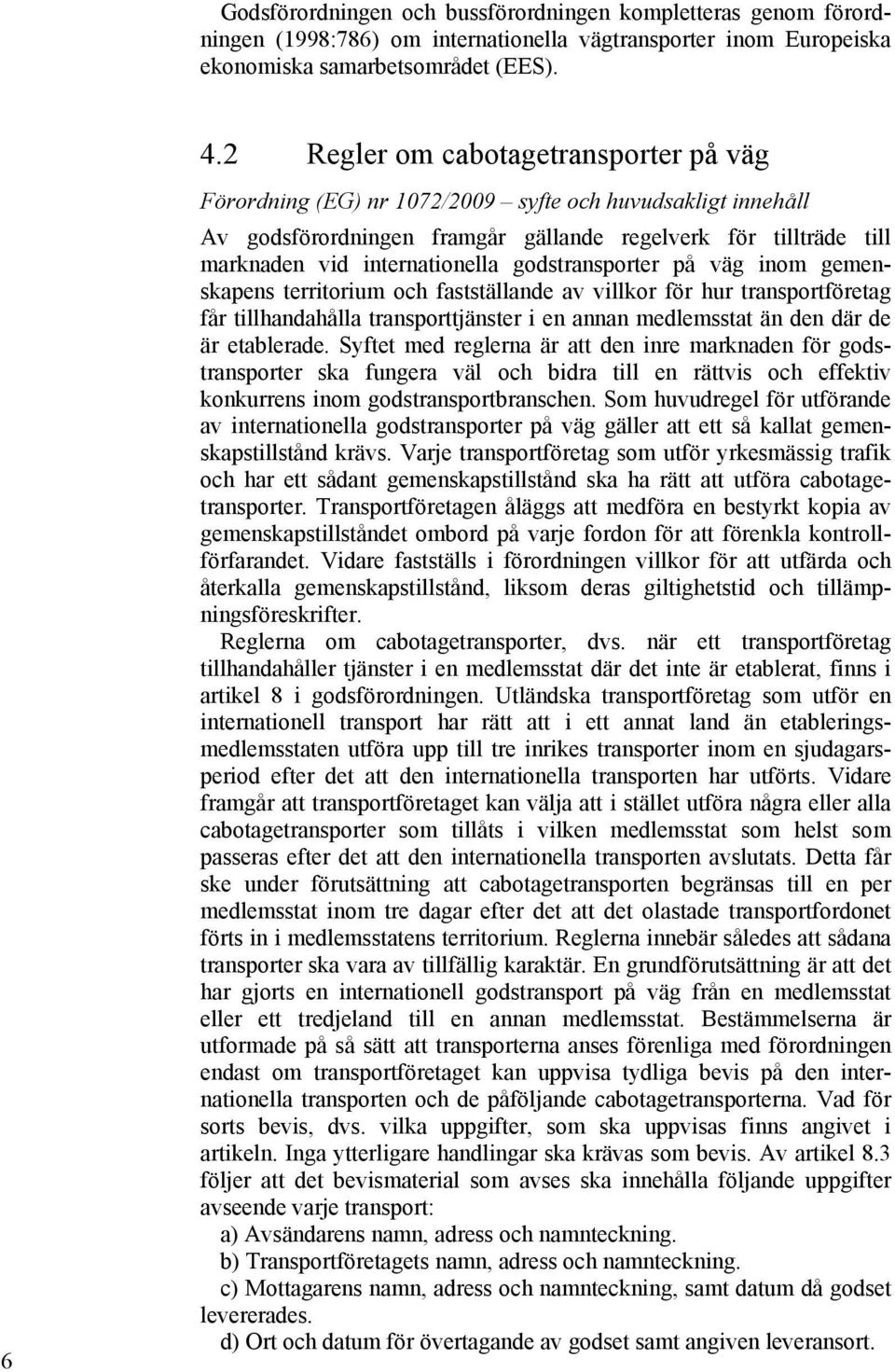 godstransporter på väg inom gemenskapens territorium och fastställande av villkor för hur transportföretag får tillhandahålla transporttjänster i en annan medlemsstat än den där de är etablerade.