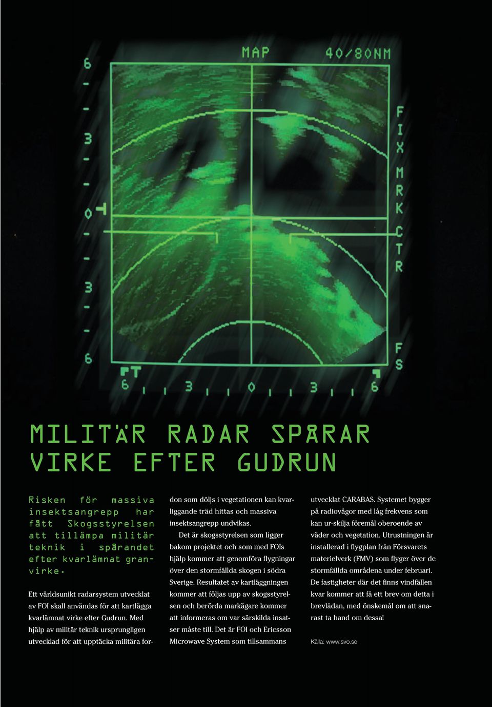 Med hjälp av militär teknik ursprungligen utvecklad för att upptäcka militära fordon som döljs i vegetationen kan kvarliggande träd hittas och massiva insektsangrepp undvikas.