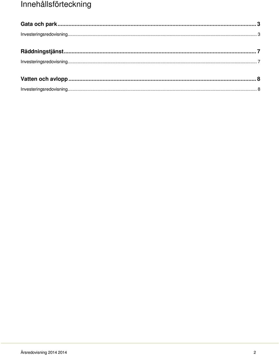 .. 7 Investeringsredovisning... 7 Vatten och avlopp.