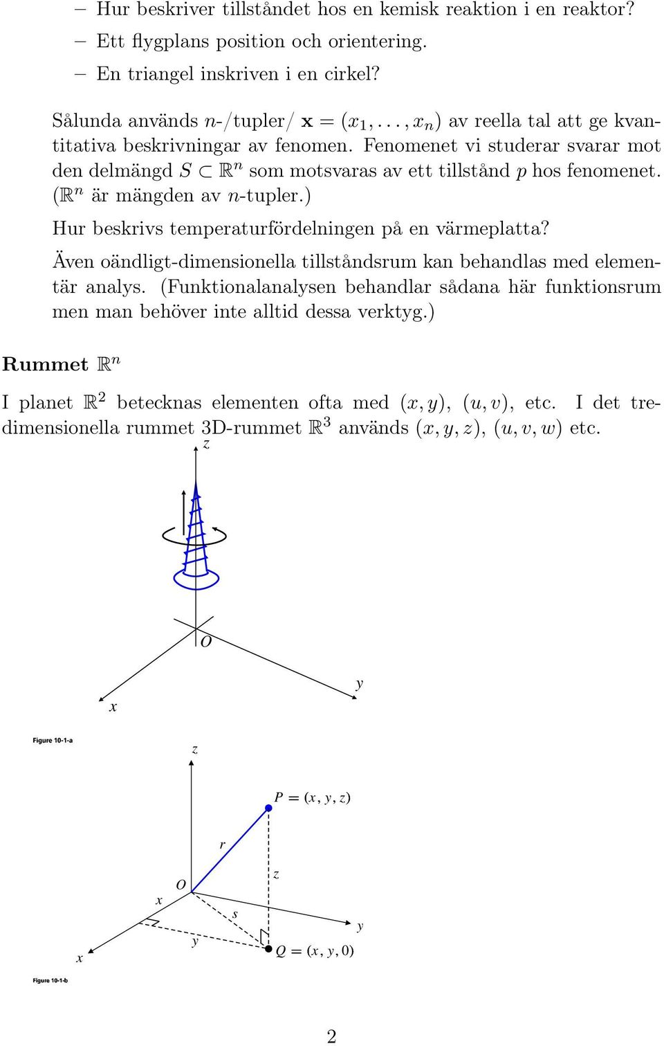 ) Hur beskrivs temperaturfördelningen på en värmeplatta? Även oändligt-dimensionella tillståndsrum kan behandlas med elementär anals.