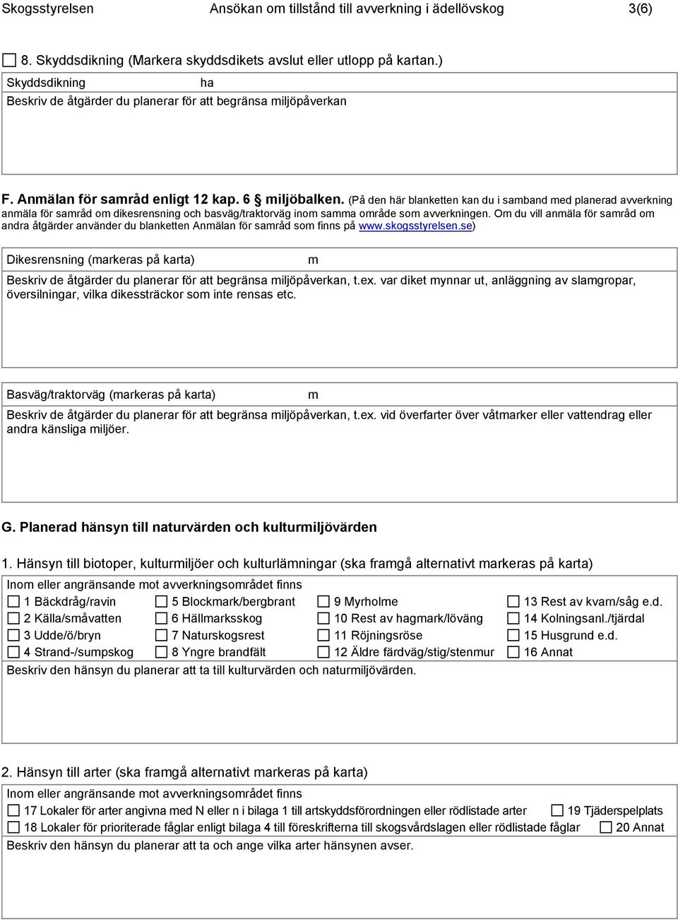 (På den här blanketten kan du i samband med planerad avverkning anmäla för samråd om dikesrensning och basväg/traktorväg inom samma område som avverkningen.