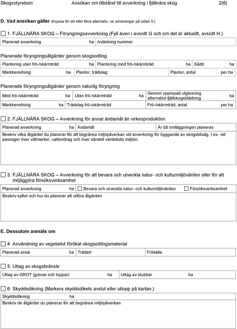 ) Planerad avverkning ha Avdelning nummer Planerade föryngringsåtgärder genom skogsodling Plantering utan frö-/skärmträd ha Plantering med frö-/skärmträd ha Sådd ha Markberedning ha Plantor,