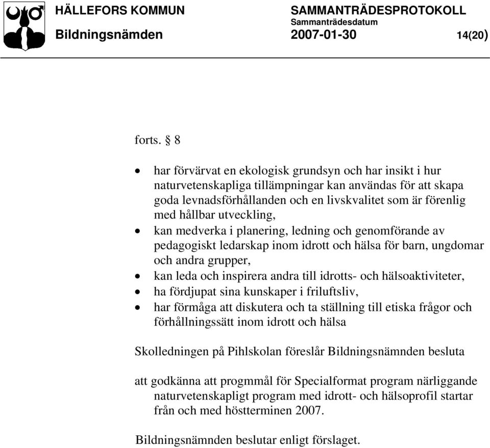 utveckling, kan medverka i planering, ledning och genomförande av pedagogiskt ledarskap inom idrott och hälsa för barn, ungdomar och andra grupper, kan leda och inspirera andra till idrotts- och