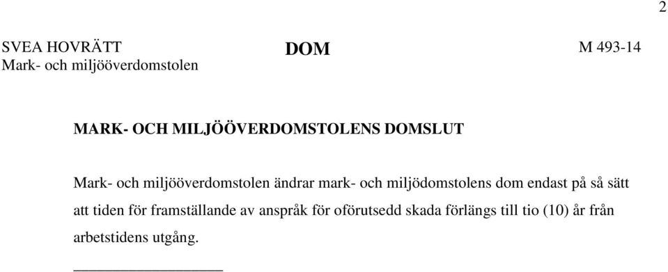 och miljödomstolens dom endast på så sätt att tiden för framställande av