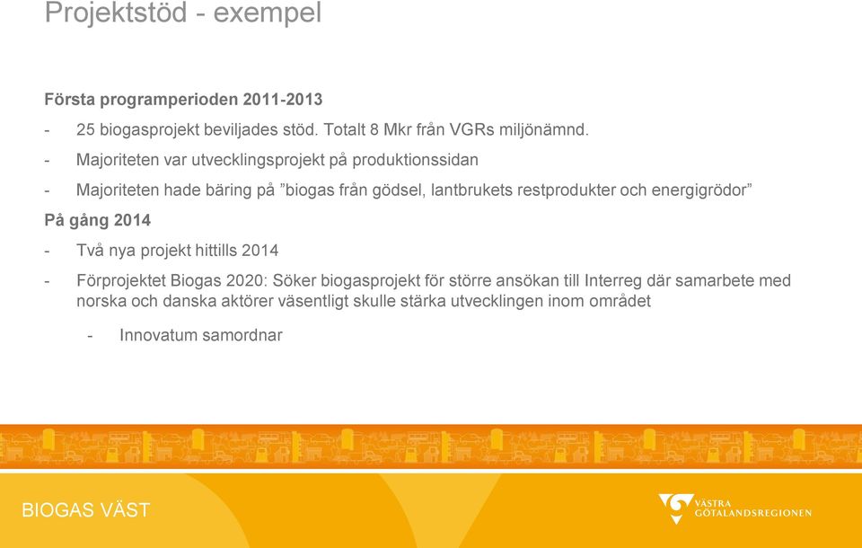 restprodukter och energigrödor På gång 2014 - Två nya projekt hittills 2014 - Förprojektet Biogas 2020: Söker biogasprojekt för