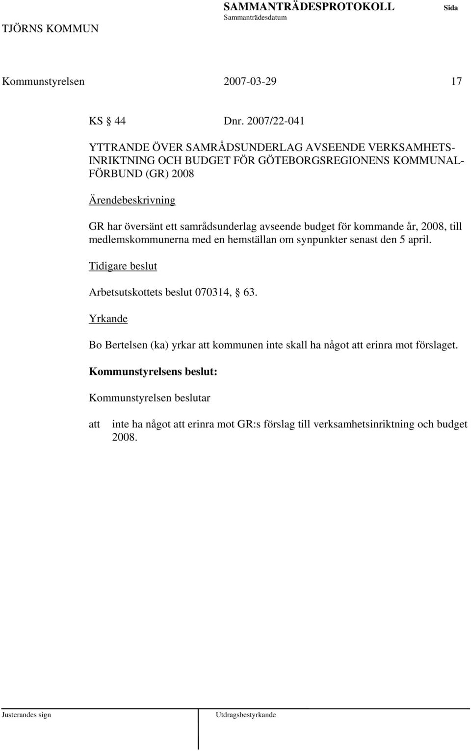 2008 GR har översänt ett samrådsunderlag avseende budget för kommande år, 2008, till medlemskommunerna med en hemställan om