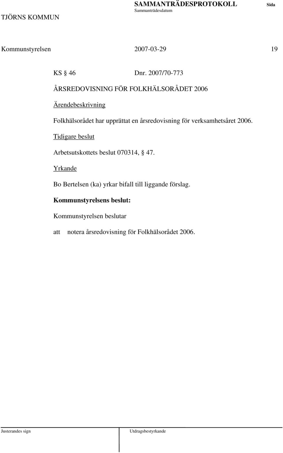 upprättat en årsredovisning för verksamhetsåret 2006.