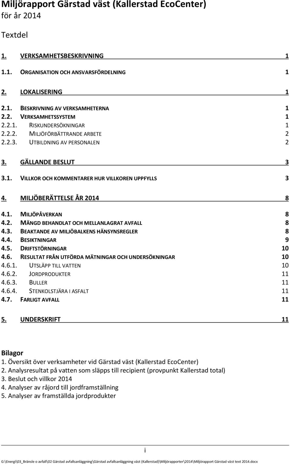 MILJÖBERÄTTELSE ÅR 2014 8 4.1. 4.2. 4.3. 4.4. 4.5. 4.6. 4.6.1. 4.6.2. 4.6.3. 4.6.4. 4.7.