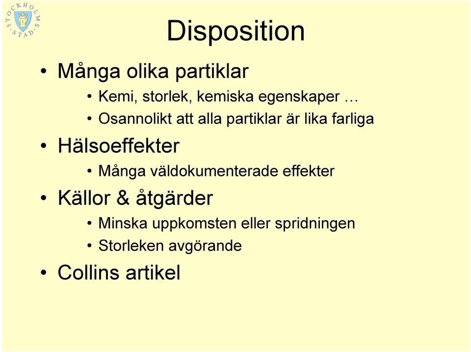 Hälsoeffekter Många väldokumenterade effekter Källor &