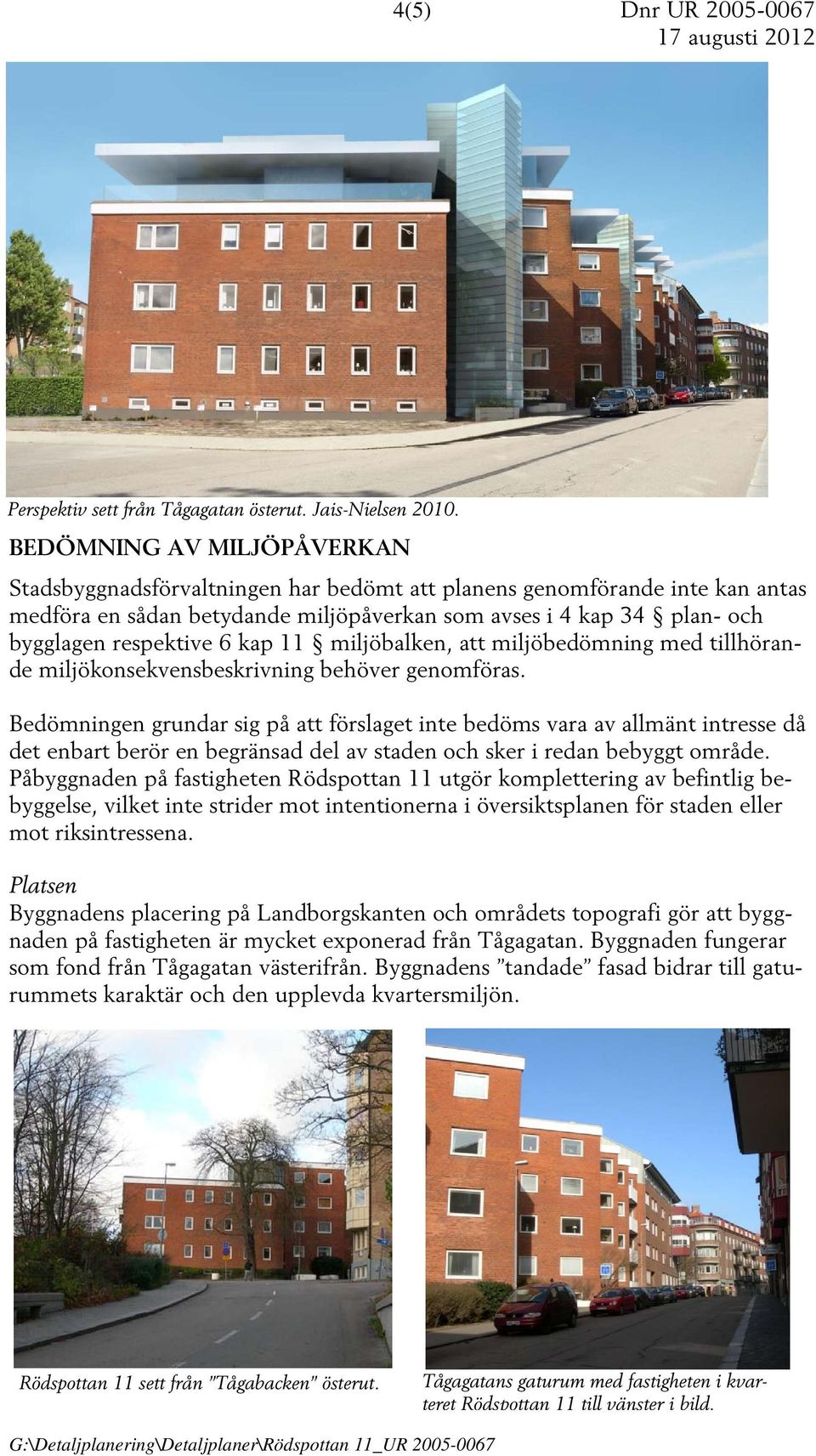 kap 11 miljöbalken, att miljöbedömning med tillhörande miljökonsekvensbeskrivning behöver genomföras.