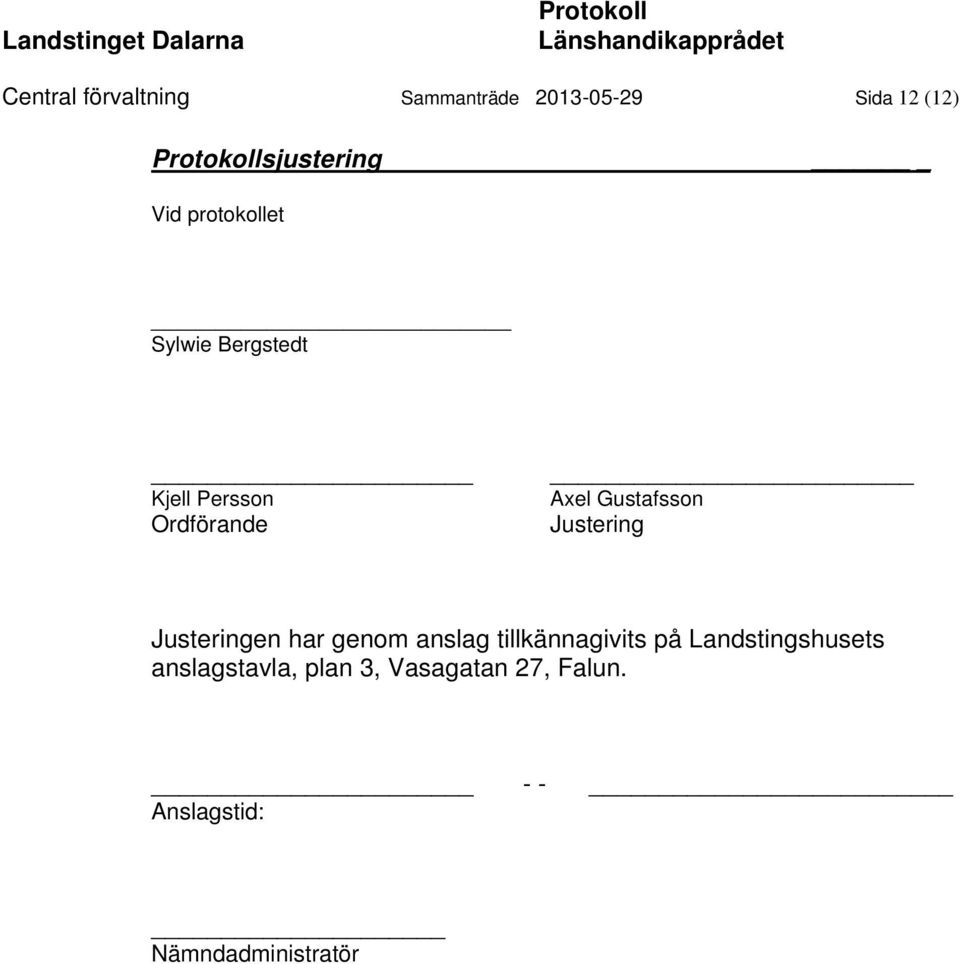 Justering Justeringen har genom anslag tillkännagivits på