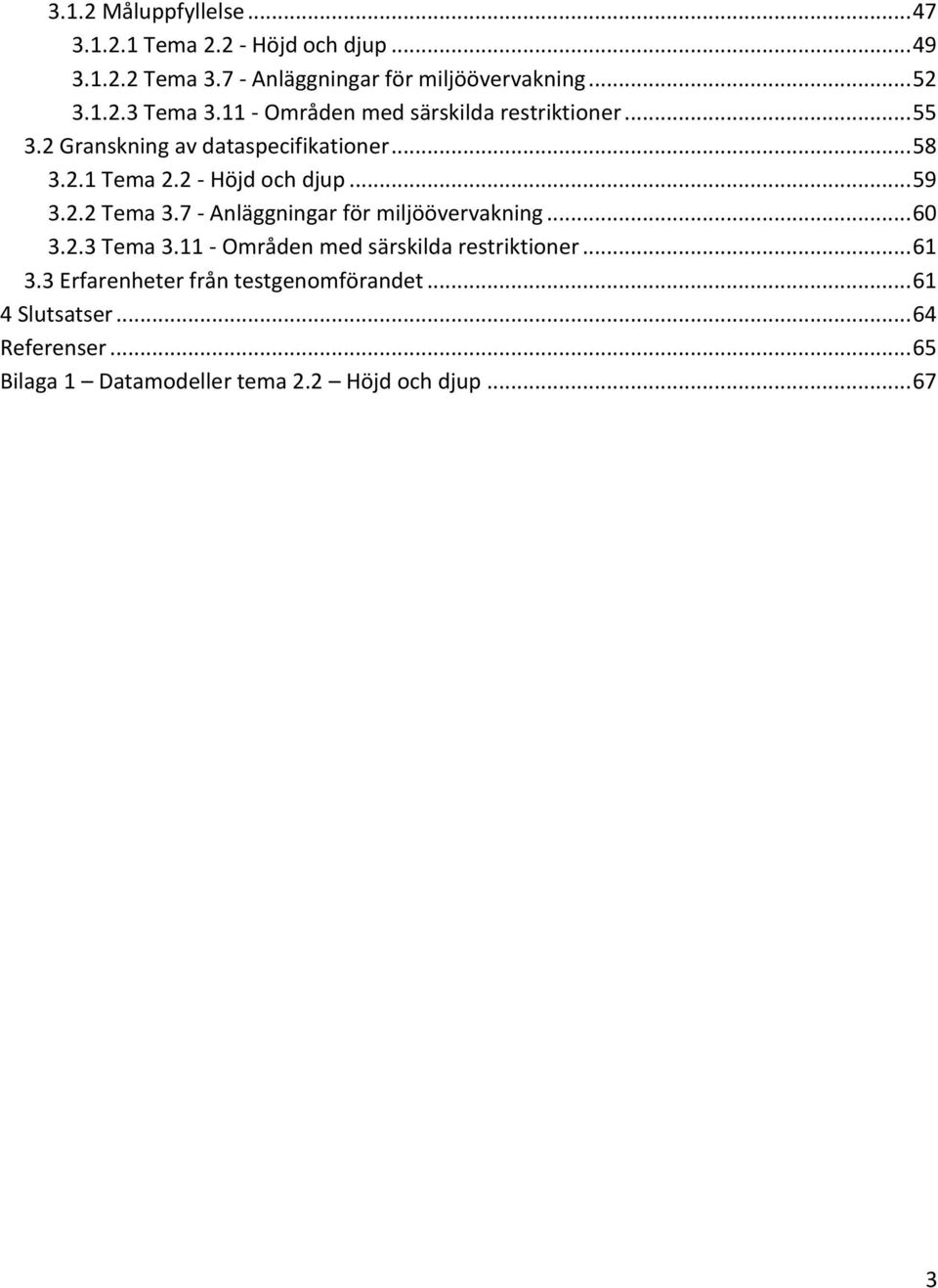 2.2 Tema 3.7 - Anläggningar för miljöövervakning... 60 3.2.3 Tema 3.11 - Områden med särskilda restriktioner... 61 3.