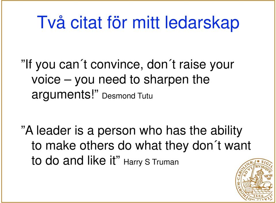 Desmond Tutu A leader is a person who has the ability to