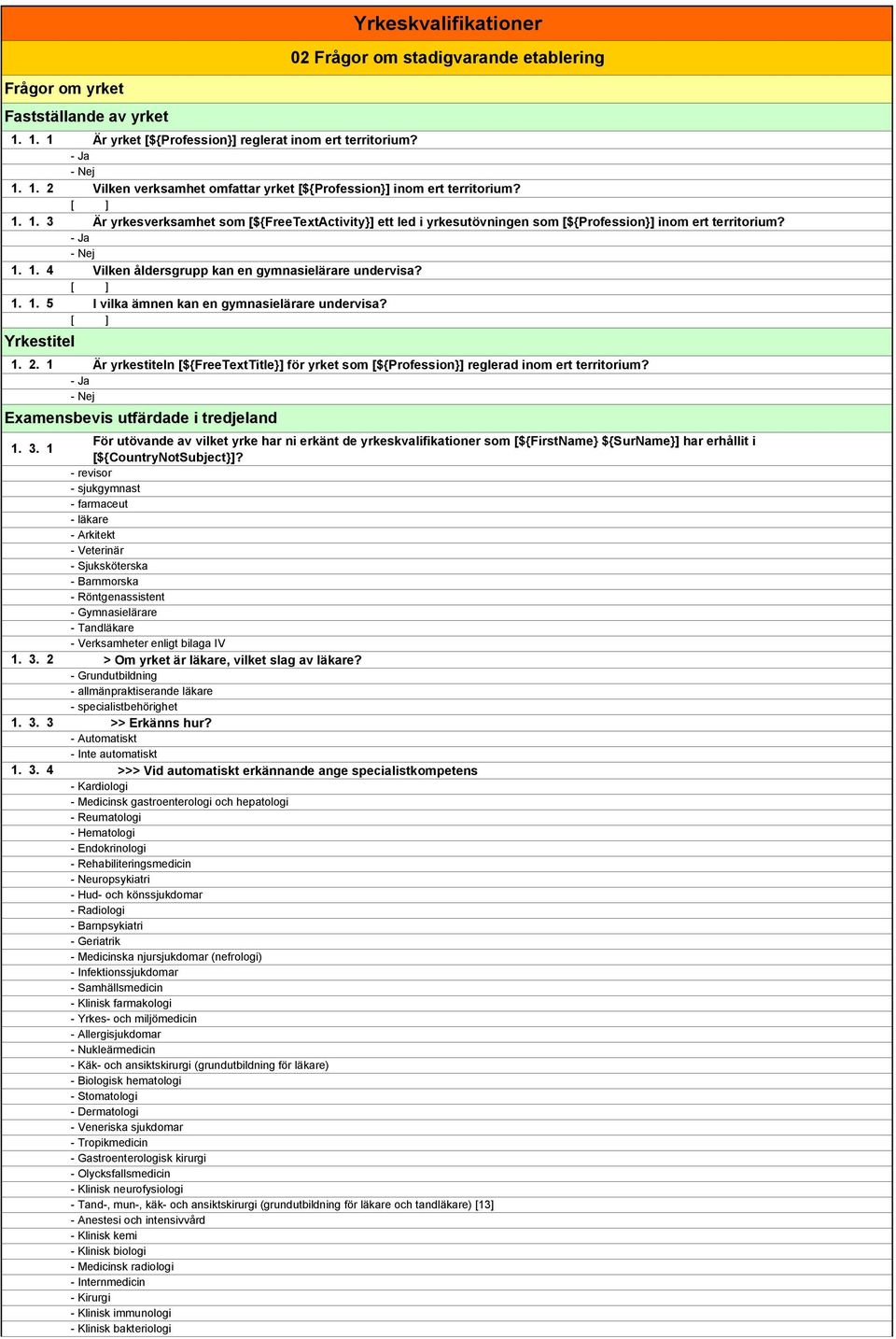 1 Är yrkestiteln [${FreeTextTitle}] för yrket som [${Profession}] reglerad inom ert territorium?