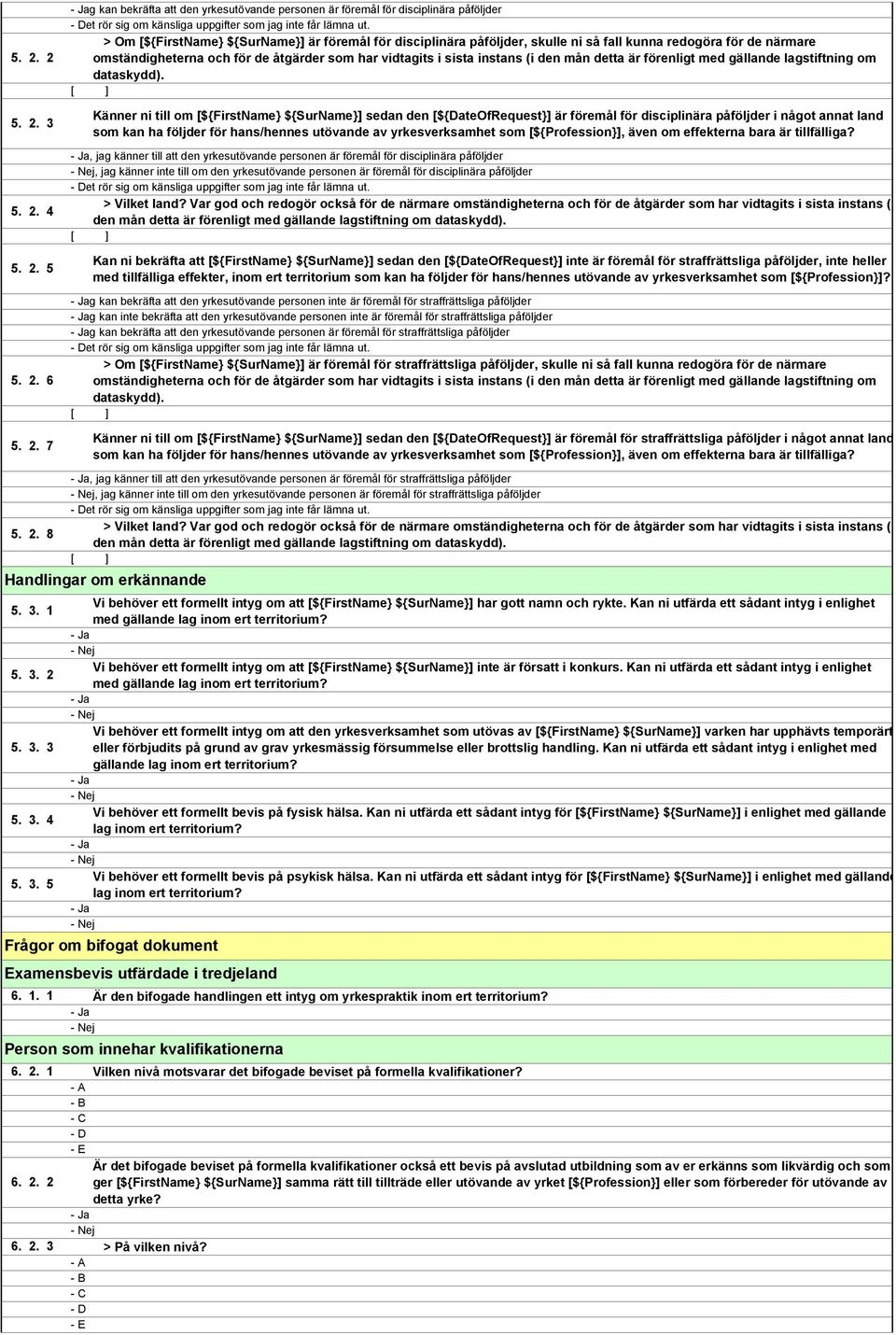 2 omständigheterna och för de åtgärder som har vidtagits i sista instans (i den mån detta är förenligt med gällande lagstiftning om dataskydd). 5. 2.