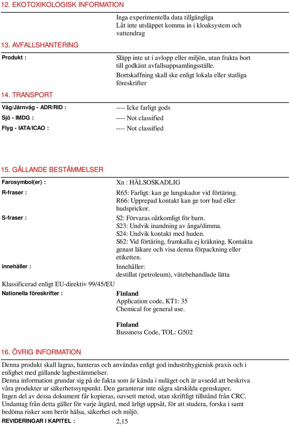 avfallsuppsamlingsställe. Bortskaffning skall ske enligt lokala eller statliga föreskrifter 14.