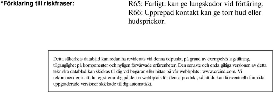 tillgänglighet på komponenter och nyligen förvärvade erfarenheter.