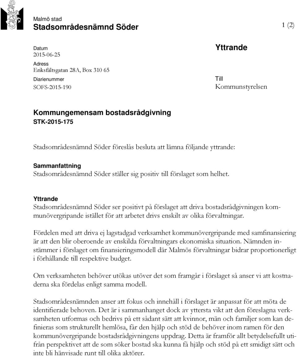 Yttrande Stadsområdesnämnd Söder ser positivt på förslaget att driva bostadsrådgivningen kommunövergripande istället för att arbetet drivs enskilt av olika förvaltningar.