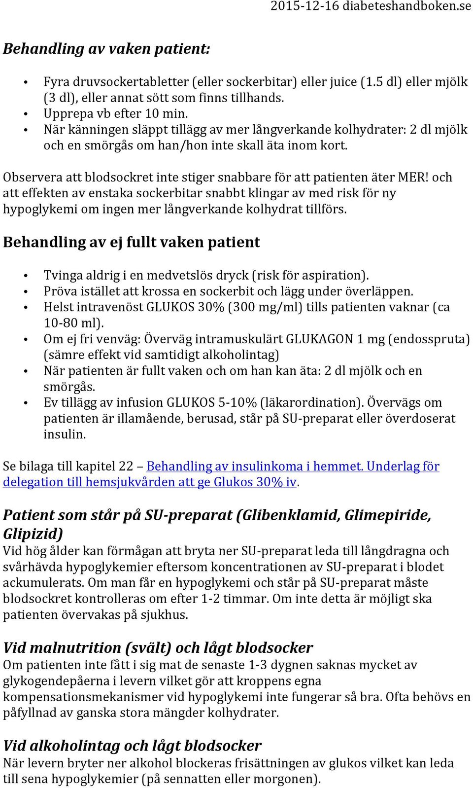 och att effekten av enstaka sockerbitar snabbt klingar av med risk för ny hypoglykemi om ingen mer långverkande kolhydrat tillförs.