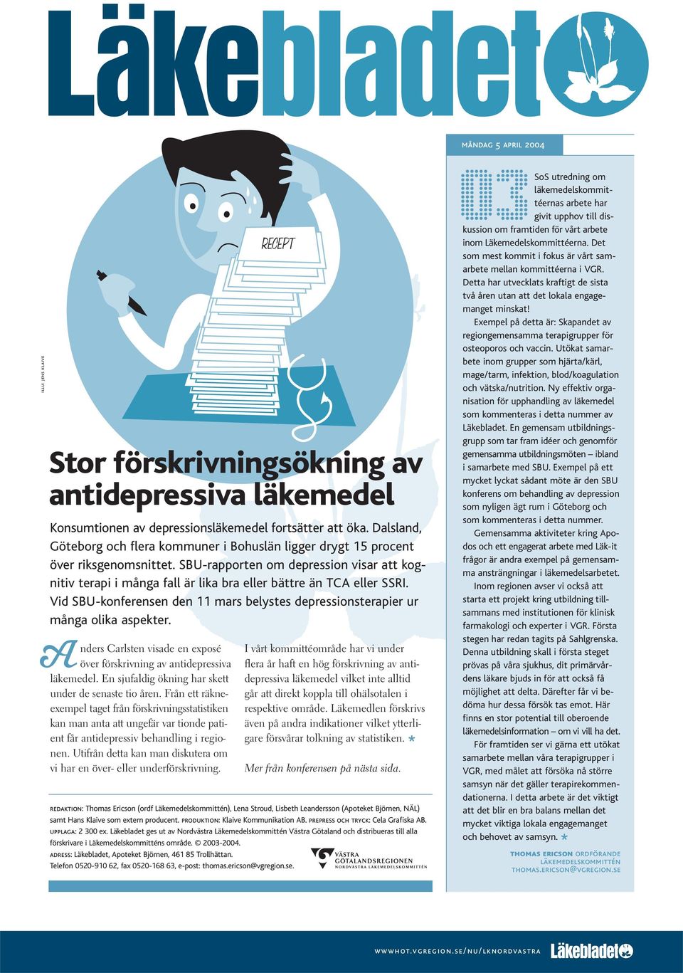 SBU-rapporten om depression visar att kognitiv terapi i många fall är lika bra eller bättre än TCA eller SSRI. Vid SBU-konferensen den 11 mars belystes depressionsterapier ur många olika aspekter.