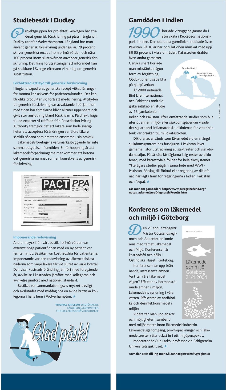 Det finns förutsättningar att införandet kan gå snabbare i Sverige eftersom vi har lag om generisk substitution.
