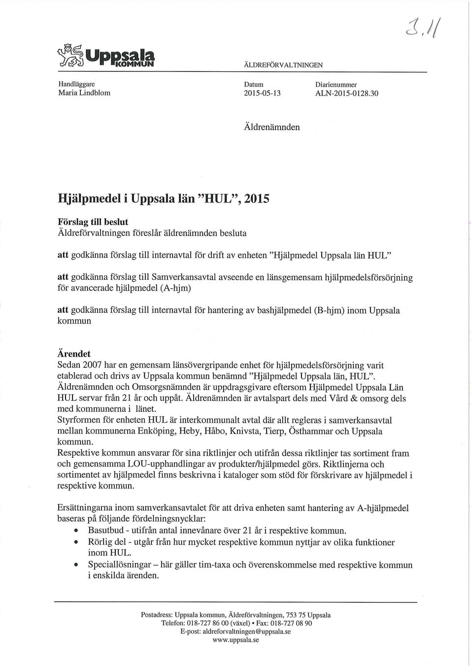 Uppsala län HUL" att godkänna förslag till Samverkansavtal avseende en länsgemensam hjälpmedelsförsörjning för avancerade hjälpmedel (A-hjm) att godkänna förslag till internavtal för hantering av