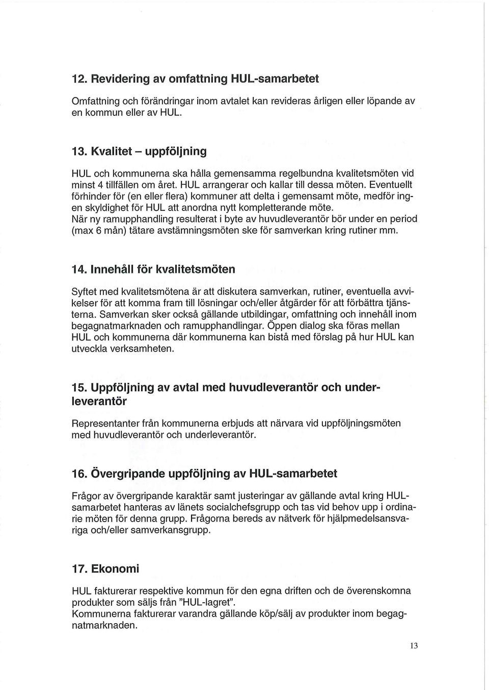 Eventuellt förhinder för (en eller flera) kommuner att delta i gemensamt möte, medför ingen skyldighet för HUL att anordna nytt kompletterande möte.
