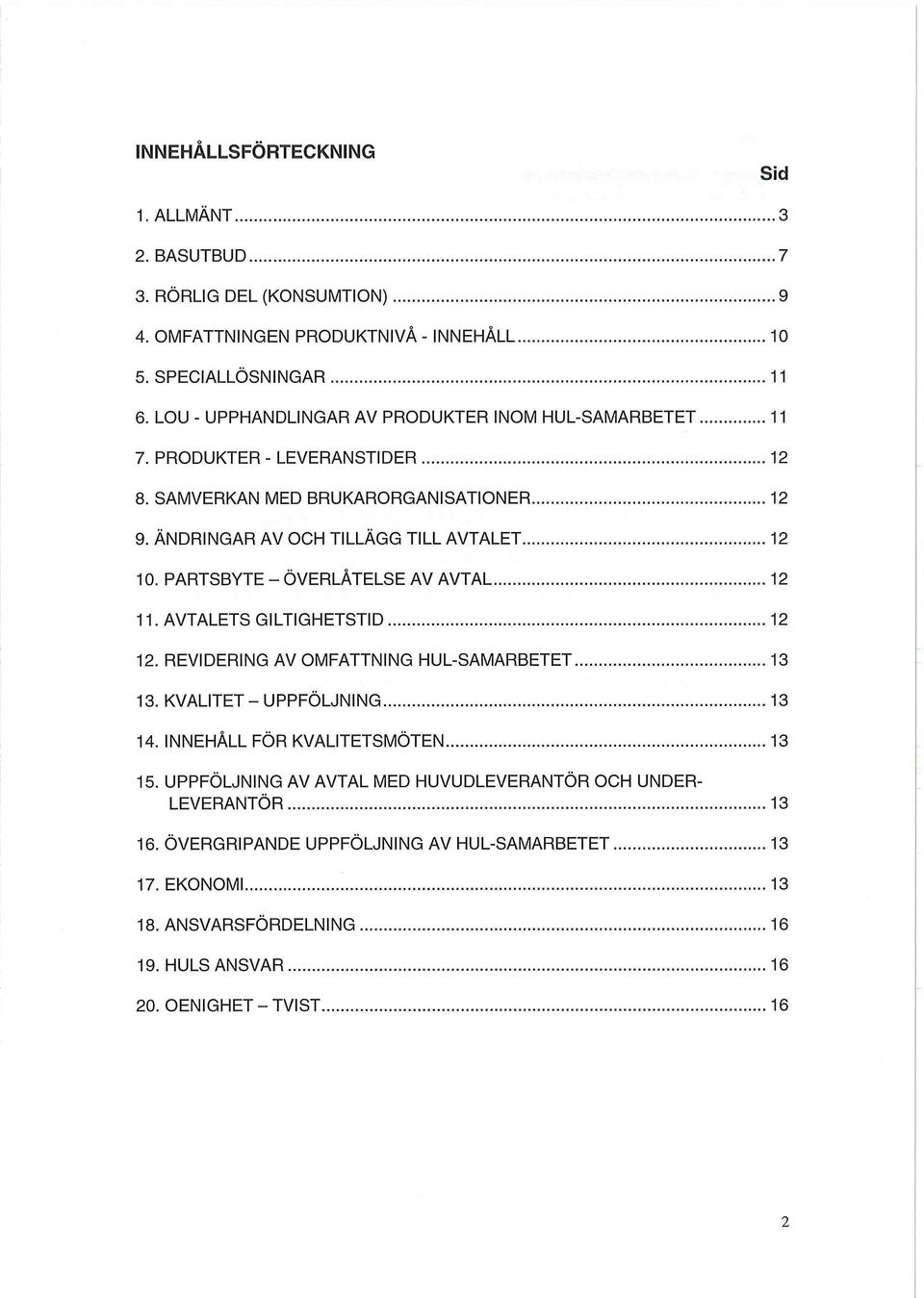 PARTSBYTE - ÖVERLÅTELSE AV AVTAL 12 11. AVTALETS GILTIGHETSTID 12 12. REVIDERING AV OMFATTNING HUL-SAMARBETET 13 13. KVALITET-UPPFÖLJNING 13 14.
