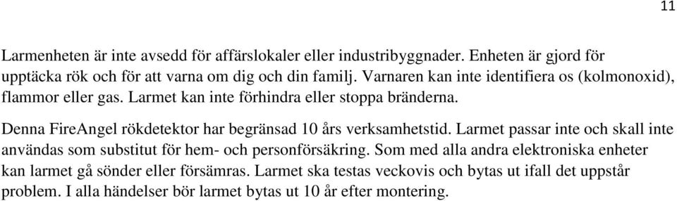 Denna FireAngel rökdetektor har begränsad 10 års verksamhetstid. Larmet passar inte och skall inte användas som substitut för hem- och personförsäkring.