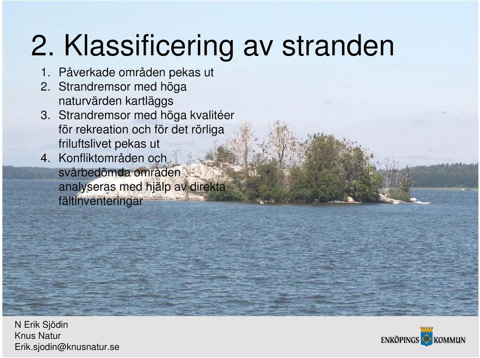Strandremsor med höga kvalitéer för rekreation och för det rörliga