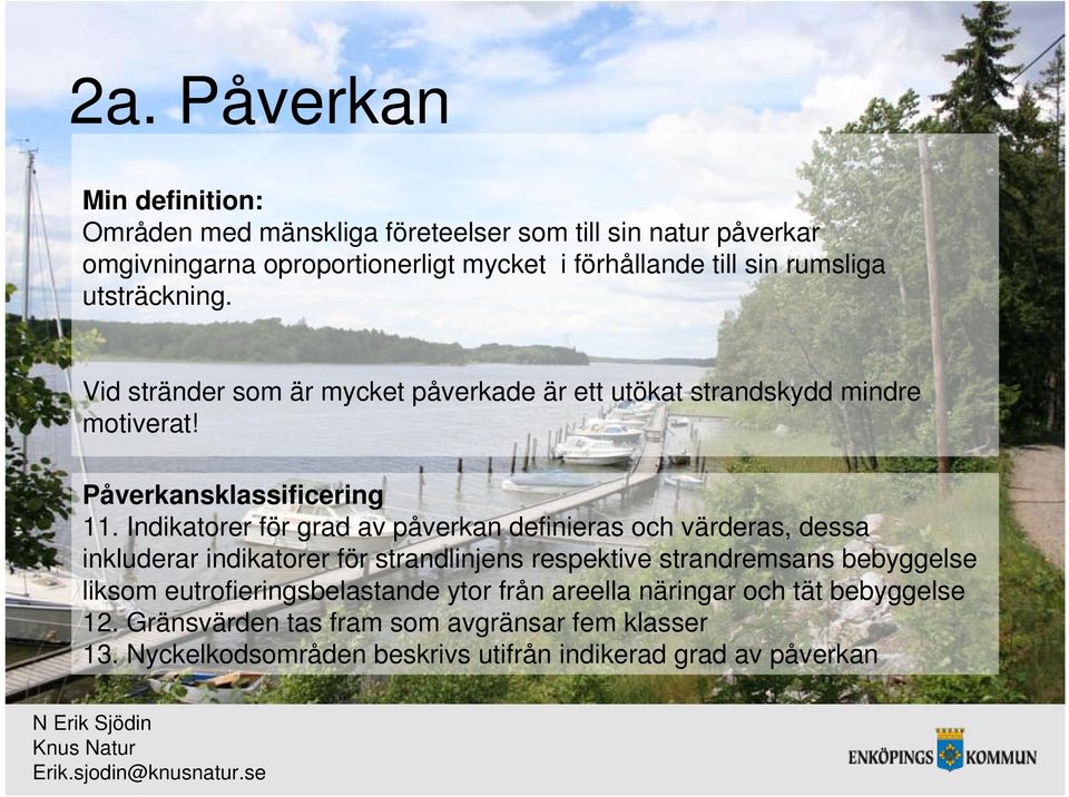 Indikatorer för grad av påverkan definieras och värderas, dessa inkluderar indikatorer för strandlinjens respektive strandremsans bebyggelse liksom