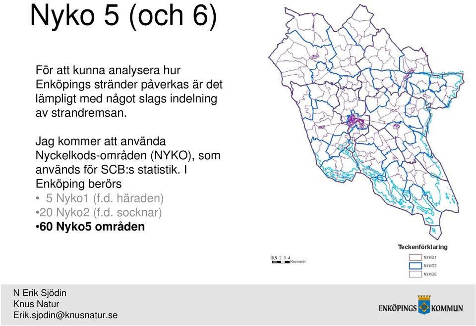 Jag kommer att använda Nyckelkods-områden (NYKO), som används för SCB:s