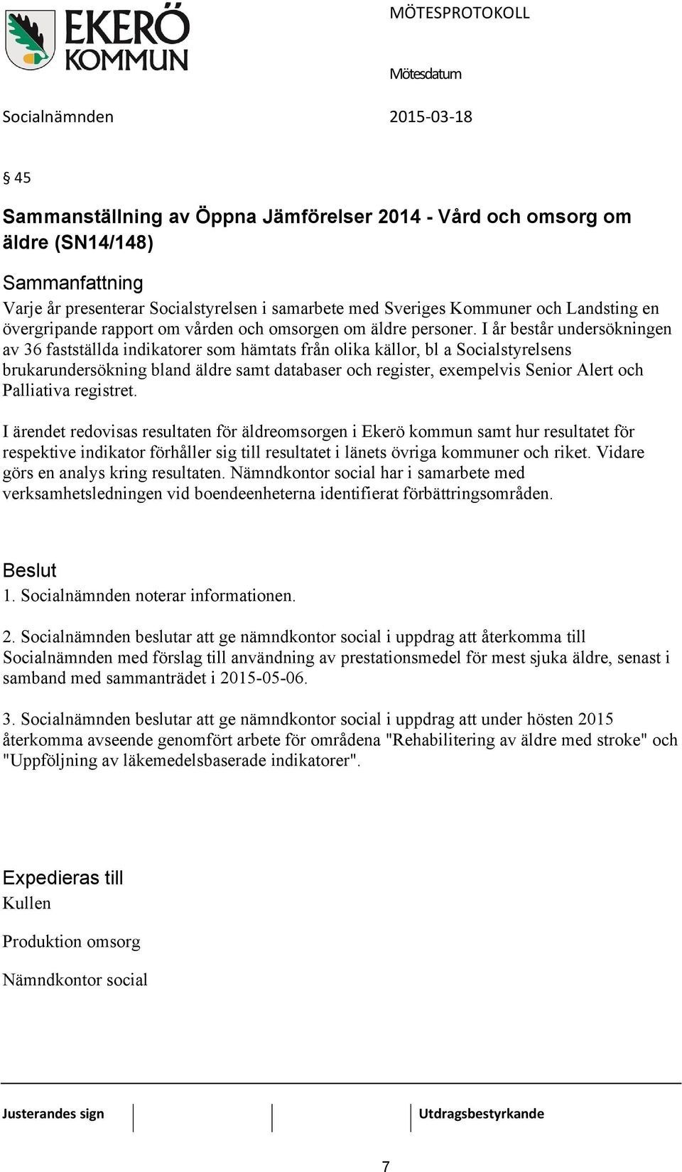 I år består undersökningen av 36 fastställda indikatorer som hämtats från olika källor, bl a Socialstyrelsens brukarundersökning bland äldre samt databaser och register, exempelvis Senior Alert och