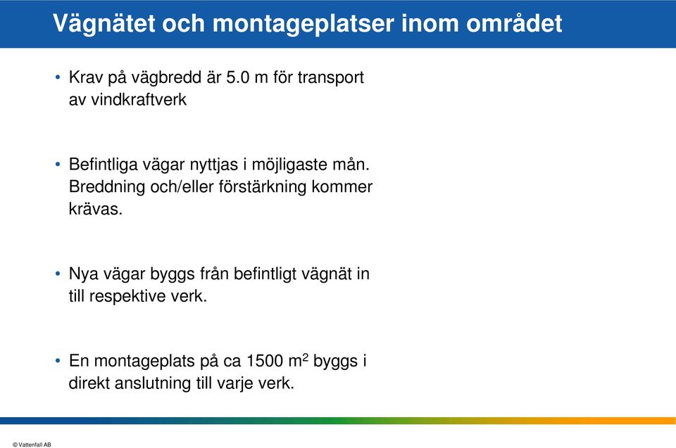 Breddning och/eller förstärkning kommer krävas.