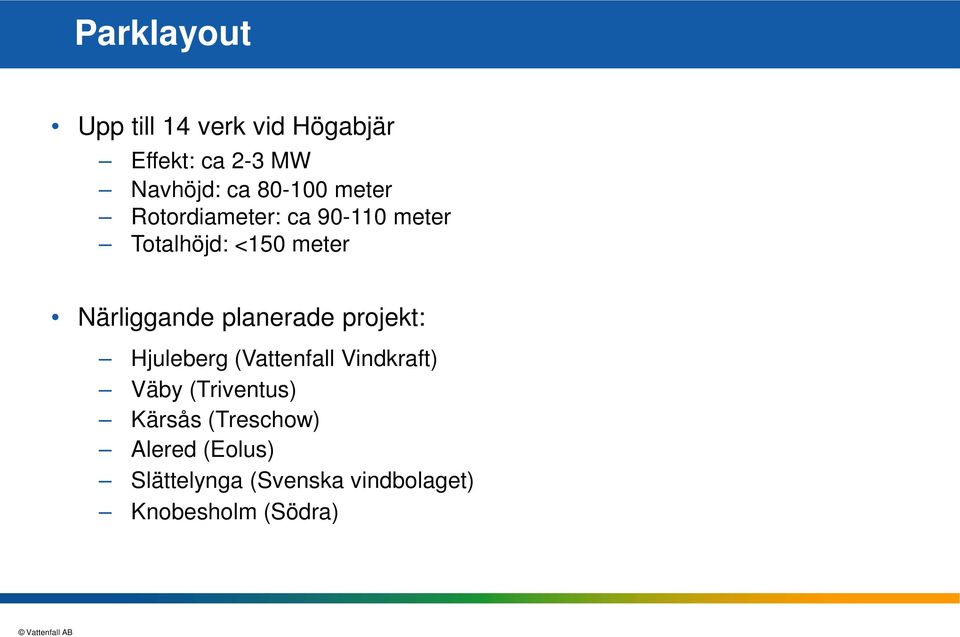 Närliggande planerade projekt: Hjuleberg (Vattenfall Vindkraft) Väby