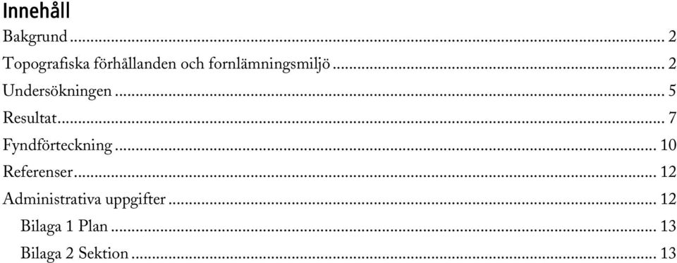 .. 2 Undersökningen... 5 Resultat... 7 Fyndförteckning.