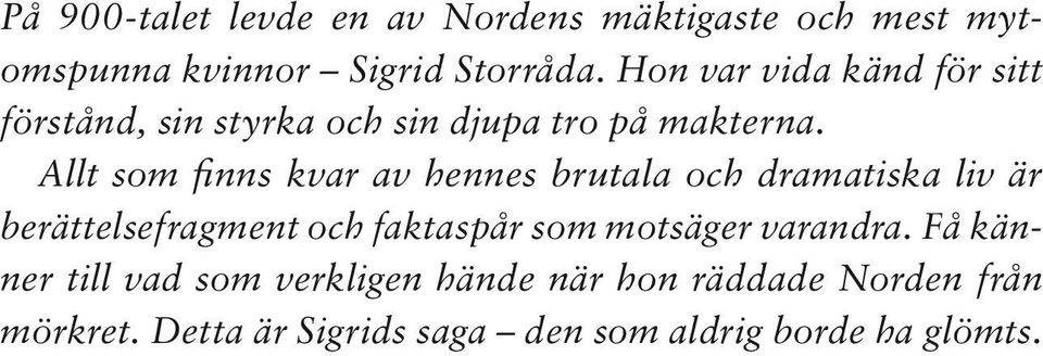 Allt som finns kvar av hennes brutala och dramatiska liv är berättelsefragment och faktaspår som